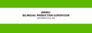 Bilingual Production Supervisor in Wilmington, MA